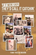 Cover: If It Were Easy, They'd Call It Catchin' - Archway Publishing