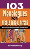 Cover: 103 Monologues for Middle School Actors - Pioneer Drama Serv Inc