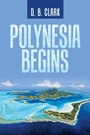 Cover: Polynesia Begins - iUniverse