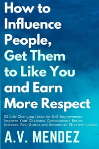 Abbildung von: How to Influence People, Get Them to Like You, and Earn More Respect - Lulu.com