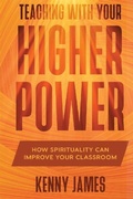 Cover: Teaching With Your Higher Power - Kenny James, M.S., L.P.C., P.C., Ltd