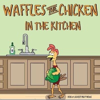 Enlarge image Cover: Waffles the Chicken in the Kitchen - Rooster & Hen Publishing