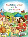 Cover: King Kahuna Crayon and the Color Kingdom - Asante Publishing, LLC
