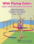 Cover: With Flying Colors - English Color Idioms (French-English) - Language Lizard, LLC