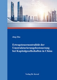 Abbildung von: Ertragsteuerneutralität der Umstrukturierungsbesteuerung bei Kapitalgesellschaften in China - Kovac, Dr. Verlag