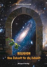 Abbildung von: Religion - Eine Zukunft für die Zukunft - MIRAPURI-Verlag
