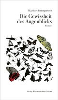 Cover: Die Gewissheit des Augenblicks - Bibliothek der Provinz