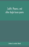 Cover: Judith, Phoenix, and other Anglo-Saxon poems; translated from the Grein-Wuelker text - ALPHA EDITION