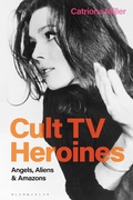 Cover: Cult TV Heroines - Bloomsbury Academic