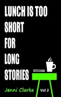 Cover: Lunch is too Short for Long Stories Vol Two - Jenni Clarke