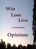 Cover: Win Lose Live And Sometimes Opinions - James Greene