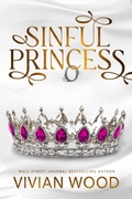 Cover: Sinful Princess (The Dirty Royals, #3) - Vivian Wood