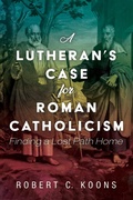 Cover: A Lutheran's Case for Roman Catholicism - Wipf and Stock Publishers