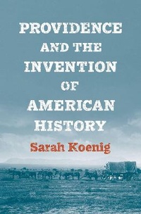 Enlarge image Cover: Providence and the Invention of American History - Yale University Press