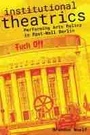Cover: Institutional Theatrics - Northwestern University Press