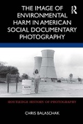 Cover: The Image of Environmental Harm in American Social Documentary Photography - Routledge