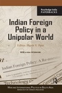 Cover: Indian Foreign Policy in a Unipolar World - Routledge India