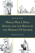 Cover: World War I, Mass Death, and the Birth of the Modern US Soldier - Lexington Books