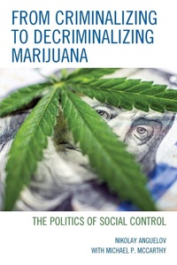 Enlarge image Cover: From Criminalizing to Decriminalizing Marijuana - Lexington Books