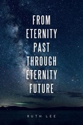 Cover: From Eternity Past Through Eternity Future - AuthorHouse