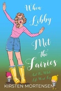 Cover: When Libby Met The Fairies And Her Whole Life Went Fey - Concealed Beauties Publishing