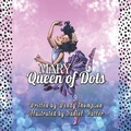 Cover: Mary Queen of Dots - Imaginewe, LLC