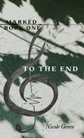Cover: To The End: Marked Series - Nicole Green