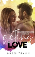 Cover: Acting on Love (The Waite Brothers, #3) - Andie M. Long