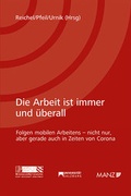 Cover: Die Arbeit ist immer und &uuml;berall Folgen mobilen Arbeitens - nicht nur, aber gerade auch in Zeiten von Corona - Manz