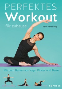 Abbildung von: Perfektes Workout für zuhause. Mit dem Besten aus Yoga, Pilates und Barre. - Copress