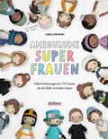 Cover: Amigurumi Superfrauen. H&auml;kel-Anleitungen f&uuml;r 15 Frauen, die die Welt ver&auml;ndert haben - Stiebner