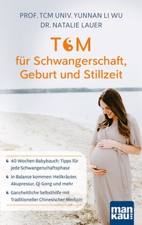 Abbildung von: TCM für Schwangerschaft, Geburt und Stillzeit - Mankau Verlag