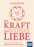 Cover: Die Kraft der wahren Liebe - Mankau Verlag