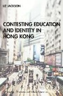 Cover: Contesting Education and Identity in Hong Kong - Routledge