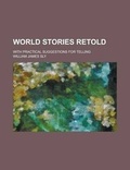 Cover: World Stories Retold; With Practical Suggestions for Telling - Rarebooksclub.com