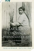 Cover: Clackamas Chinook Performance Art - University of Nebraska Press