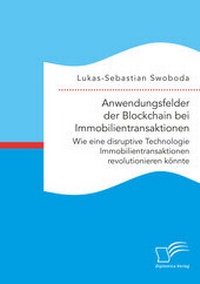 Abbildung von: Anwendungsfelder der Blockchain bei Immobilientransaktionen. Wie eine disruptive Technologie Immobilientransaktionen revolutionieren könnte - Diplomica Verlag