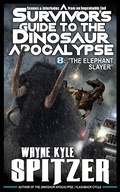 Cover: A Survivor's Guide to the Dinosaur Apocalypse, Episode Eight: "The Elephant Slayer" - A Survivor's Guide to the Dinosaur Apocalypse