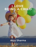 Cover: I Love Being A Child - anju sharma
