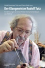Cover: Der Klangmeister Rudolf Tutz - Universitätsverlag Wagner