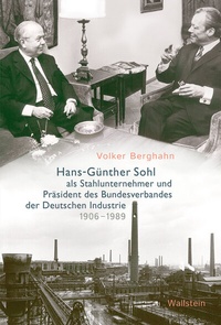 Abbildung von: Hans-Günther Sohl als Stahlunternehmer und Präsident des Bundesverbandes der Deutschen Industrie 1906-1989 - Wallstein