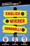 Cover: ENDLICH WIEDER HANDBALL! - ein Handball-Buch f&uuml;r Kinder mit Martin Strobel, Maxi M&uuml;hlner und Lea R&uuml;hter - Alexander Heil