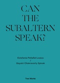 Cover: Gayatri Chakravorty Spivak, 'Can the Subaltern Speak?' 1985, Estefania Pe&ntilde;afiel Loaiza Two Works Series - K&ouml;nig, Walther