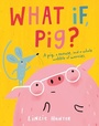 Cover: What If, Pig? - HarperCollins