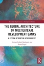 Cover: The Global Architecture of Multilateral Development Banks - Routledge