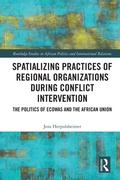 Cover: Spatializing Practices of Regional Organizations during Conflict Intervention - Routledge