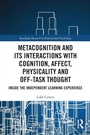 Cover: Metacognition and Its Interactions with Cognition, Affect, Physicality and Off-Task Thought - Routledge