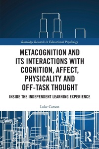 Enlarge image Cover: Metacognition and Its Interactions with Cognition, Affect, Physicality and Off-Task Thought - Routledge