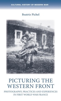 Abbildung von: Picturing the Western Front - Manchester University Press