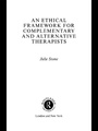 Cover: An Ethical Framework for Complementary and Alternative Therapists - Routledge